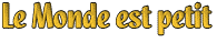 Le Monde est petit